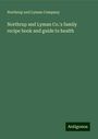 Northrup and Lyman Company: Northrup and Lyman Co.'s family recipe book and guide to health, Buch