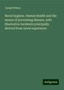 Joseph Wilson: Naval hygiene. Human health and the means of preventing disease, with illustrative incidents principally derived from naval experience, Buch