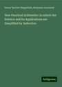 Henry Bartlett Maglathlin: New Practical Arithmetic: In which the Science and Its Applications are Simplified by Induction, Buch