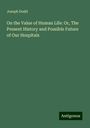 Joseph Dodd: On the Value of Human Life: Or, The Present History and Possible Future of Our Hospitals, Buch