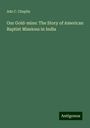 Ada C. Chaplin: Our Gold-mine: The Story of American Baptist Missions in India, Buch