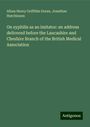 Alban Henry Griffiths Doran: On syphilis as an imitator: an address delivered before the Lancashire and Cheshire Branch of the British Medical Association, Buch