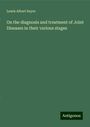 Lewis Albert Sayre: On the diagnosis and treatment of Joint Diseases in their various stages, Buch