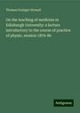 Thomas Grainger Stewart: On the teaching of medicine in Edinburgh University: a lecture introductory to the course of practice of physic, session 1879-80, Buch