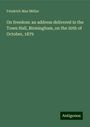 Friedrich Max Müller: On freedom: an address delivered in the Town Hall, Birmingham, on the 20th of October, 1879, Buch