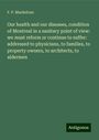 F. P. Mackelcan: Our health and our diseases, condition of Montreal in a sanitary point of view: we must reform or continue to suffer: addressed to physicians, to families, to property owners, to architects, to aldermen, Buch