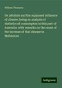 William Thomson: On phthisis and the supposed influence of climate: being an analysis of statistics of consumpton in this part of Australia: with remarks on the cause of the increase of that disease in Melbourne, Buch