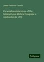 James Patterson Cassells: Personal reminiscences of the International Medical Congress at Amsterdam in 1879, Buch