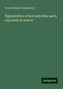 Francis Henry Champneys: Pigmentation of face and other parts, especially in women, Buch