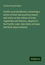 Charles Howard Shinn: Pacific rural handbook; containing a series of brief and practical essays and notes on the culture of trees, vegetables and flowers, adapted to the Pacific coast. Also hints on home and farm improvements, Buch