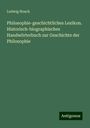 Ludwig Noack: Philosophie-geschichtliches Lexikon. Historisch-biographisches Handwörterbuch zur Geschichte der Philosophie, Buch