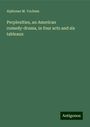 Alphonse M. Yochum: Perplexities, an American comedy-drama, in four acts and six tableaux, Buch