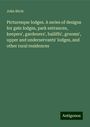 John Birch: Picturesque lodges. A series of designs for gate lodges, park entrances, keepers', gardeners', bailiffs', grooms', upper and underservants' lodges, and other rural residences, Buch