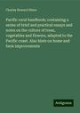 Charles Howard Shinn: Pacific rural handbook; containing a series of brief and practical essays and notes on the culture of trees, vegetables and flowers, adapted to the Pacific coast. Also hints on home and farm improvements, Buch