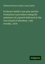 William Robertson Smith: Professor Smith's new plea and the Presbytery's procedure: being the substance of a speech delivered in the Free Synod of Aberdeen, 14th October, 1879, Buch