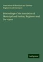 Association of Municipal and Sanitary Engineers and Surveyors: Proceedings of the Association of Municipal and Sanitary Engineers and Surveyors, Buch