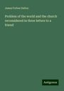 James Forbes Dalton: Problem of the world and the church reconsidered in three letters to a friend, Buch