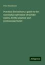 Peter Henderson: Practical floriculture; a guide to the successful cultivation of florists' plants, for the amateur and professional florist, Buch