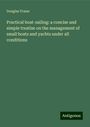 Douglas Frazar: Practical boat-sailing: a concise and simple treatise on the management of small boats and yachts under all conditions, Buch