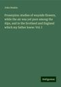 John Ruskin: Proserpina: studies of wayside flowers, while the air was yet pure among the Alps, and in the Scotland and England which my father knew: Vol. I, Buch