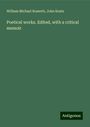 William Michael Rossetti: Poetical works. Edited, with a critical memoir, Buch