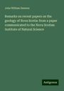 John William Dawson: Remarks on recent papers on the geology of Nova Scotia: from a paper communicated to the Nova Scotian Institute of Natural Science, Buch