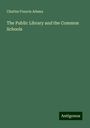 Charles Francis Adams: The Public Library and the Common Schools, Buch