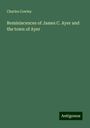 Charles Cowley: Reminiscences of James C. Ayer and the town of Ayer, Buch