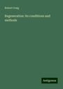 Robert Craig: Regeneration: its conditions and methods, Buch