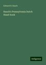 Edward H. Rauch: Rauch's Pennsylvania Dutch Hand-book, Buch