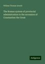 William Thomas Arnold: The Roman system of provincial administration to the accession of Constantine the Great, Buch