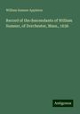 William Sumner Appleton: Record of the descendants of William Sumner, of Dorchester, Mass., 1636, Buch