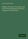 Henry William Watkins: Religion and science: two papers read at the annual meetings of the Church Congress in 1878 and 1879, Buch