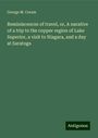 George M. Coram: Reminiscences of travel, or, A narative of a trip to the copper region of Lake Superior, a visit to Niagara, and a day at Saratoga, Buch