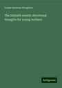 Louise Seymour Houghton: The Sabbath month: devotional thoughts for young mothers, Buch