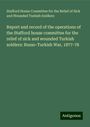 Stafford House Committee for the Relief of Sick and Wounded Turkish Soldiers: Report and record of the operations of the Stafford house committee for the relief of sick and wounded Turkish soldiers: Russo-Turkish War, 1877-78, Buch