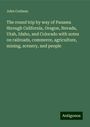 John Codman: The round trip by way of Panama through California, Oregon, Nevada, Utah, Idaho, and Colorado with notes on railroads, commerce, agriculture, mining, scenery, and people, Buch