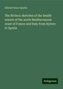 Edward Isaac Sparks: The Riviera: sketches of the health resorts of the north Mediterranean coast of France and Italy from Hyères to Spezia, Buch