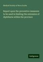 Medical Society of Nova Scotia: Report upon the preventive measures to be used in limiting the extension of diphtheria within the province, Buch