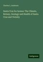 Charles L. Anderson: Santa Cruz for homes: The Climate, Botany, Geology and Health of Santa Cruz and Vicinity, Buch