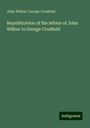 John Wilbur: Republication of the letters of John Wilbur to George Crosfield, Buch