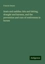 Francis Dwyer: Seats and saddles: bits and bitting, draught and harness, and the prevention and cure of restiveness in horses, Buch