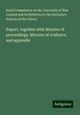 Royal Commission on the University of New Zealand and its Relations to the Secondary Schools of the Colony: Report, together with Minutes of proceedings, Minutes of evidence, and appendix, Buch