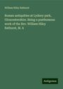 William Hiley Bathurst: Roman antiquities at Lydney park, Gloucestershire. Being a posthumous work of the Rev. William Hiley Bathurst, M. A, Buch