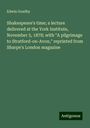 Edwin Goadby: Shakespeare's time; a lecture delivered at the York Institute, November 5, 1878; with "A pilgrimage to Stratford-on-Avon," reprinted from Sharpe's London magazine, Buch