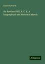 Eliezer Edwards: Sir Rowland Hill, K. C. B., a biographical and historical sketch, Buch