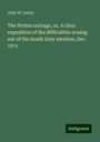 John W. Lewis: The Proton outrage, or, A clear exposition of the difficulties arising out of the South Grey election, Dec. 1871, Buch