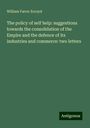 William Farrer Ecroyd: The policy of self help: suggestions towards the consolidation of the Empire and the defence of its industries and commerce: two letters, Buch