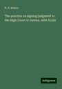 H. H. Walker: The practice on signing judgment in the High Court of Justice, with forms, Buch