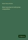 Robert Henry Belcher: Short exercises in Latin prose composition, Buch